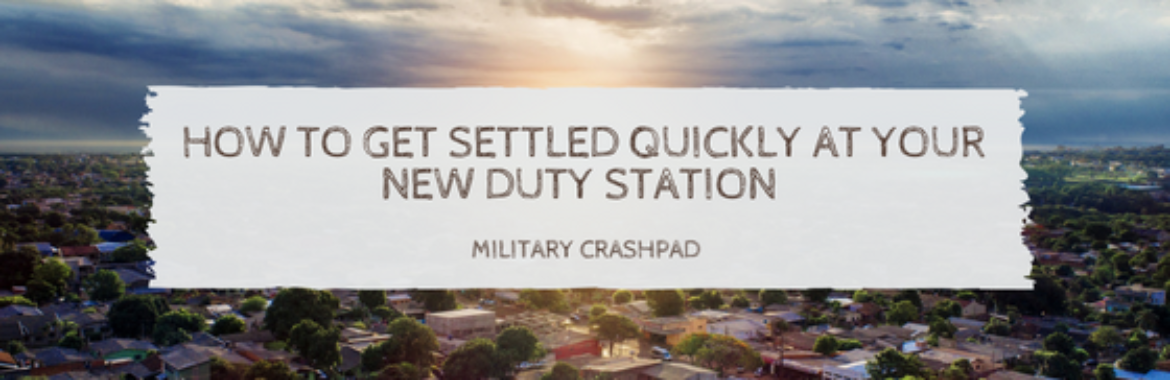 How to Get Settled Quickly at Your New Duty Station