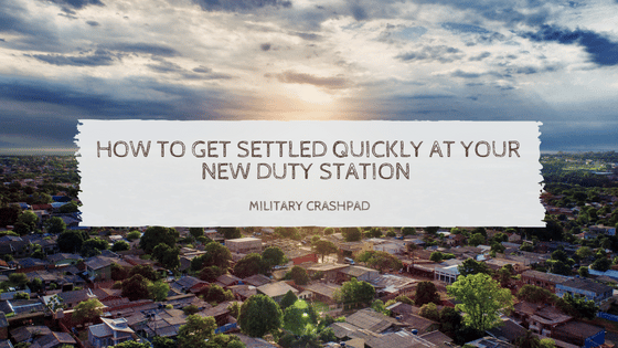 How to Get Settled Quickly at Your New Duty Station