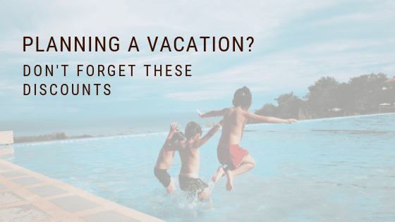 Planning a Vacation? Don’t Forget These Discounts